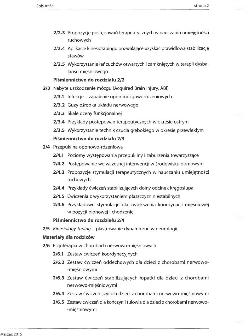 1 Infekcje - zapalenie opon mózgowo-rdzeniowych 2/3.2 Guzy ośrodka układu nerwowego 2/3.3 Skale oceny funkcjonalnej 2/3.4 Przykłady postępowań terapeutycznych w okresie ostrym 2/3.