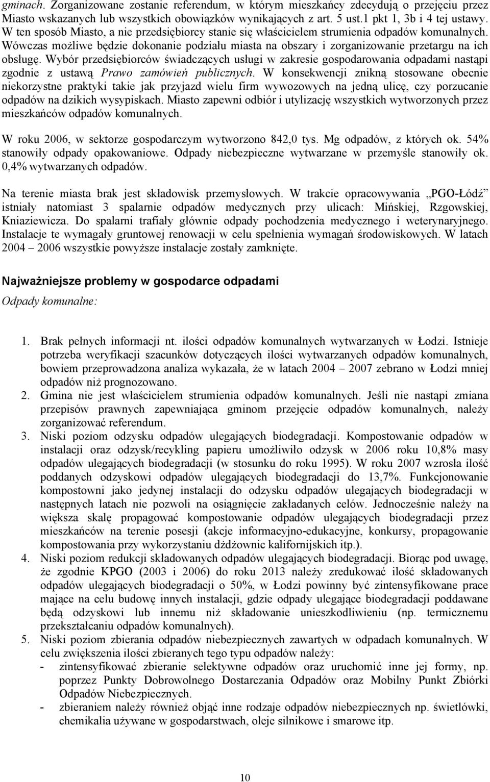 Wybór przedsiębiorców świadczących usługi w zakresie gospodarowania odpadami nastąpi zgodnie z ustawą Prawo zamówień publicznych.