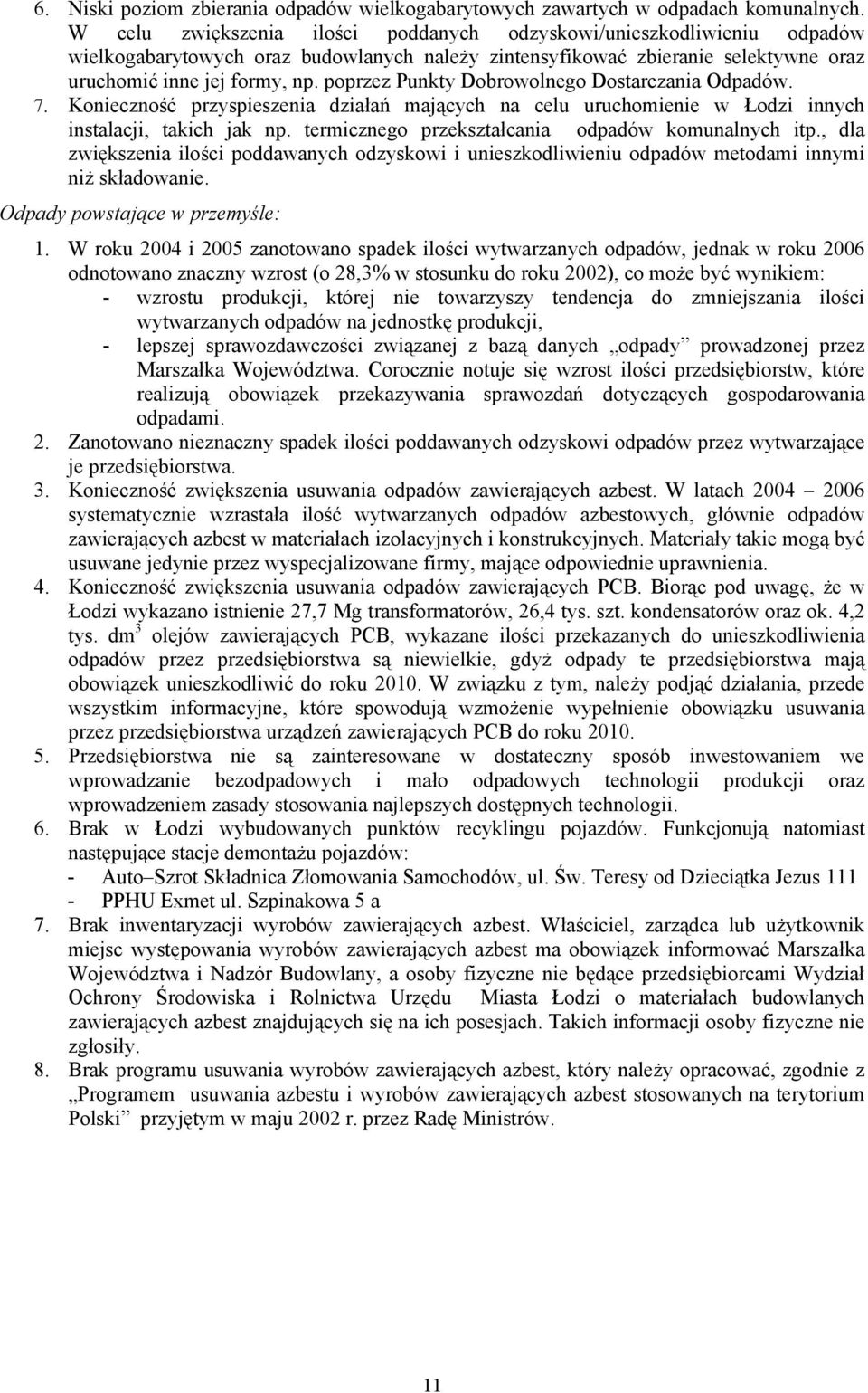 poprzez Punkty Dobrowolnego Dostarczania Odpadów. 7. Konieczność przyspieszenia działań mających na celu uruchomienie w Łodzi innych instalacji, takich jak np.