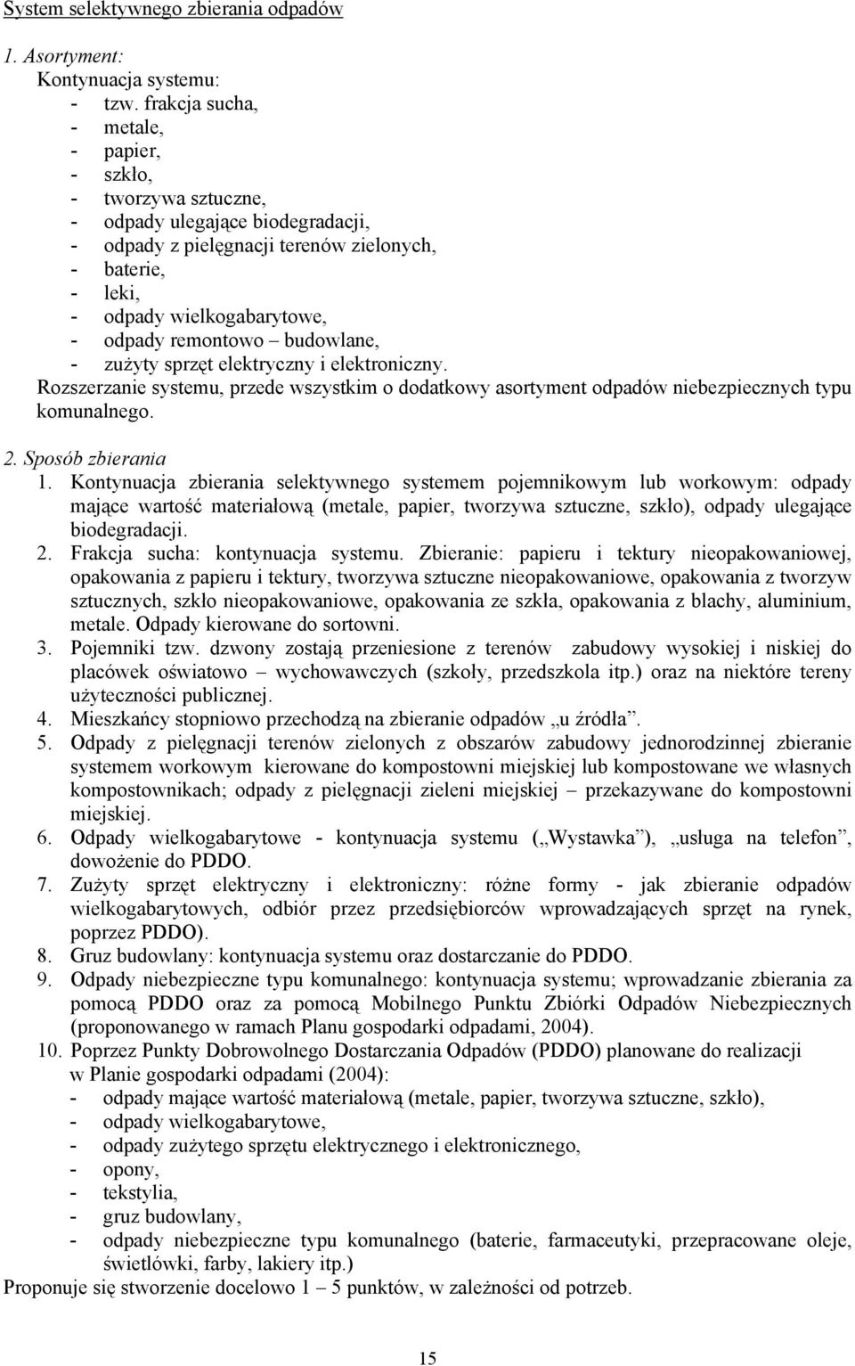 remontowo budowlane, - zużyty sprzęt elektryczny i elektroniczny. Rozszerzanie systemu, przede wszystkim o dodatkowy asortyment odpadów niebezpiecznych typu komunalnego. 2. Sposób zbierania 1.