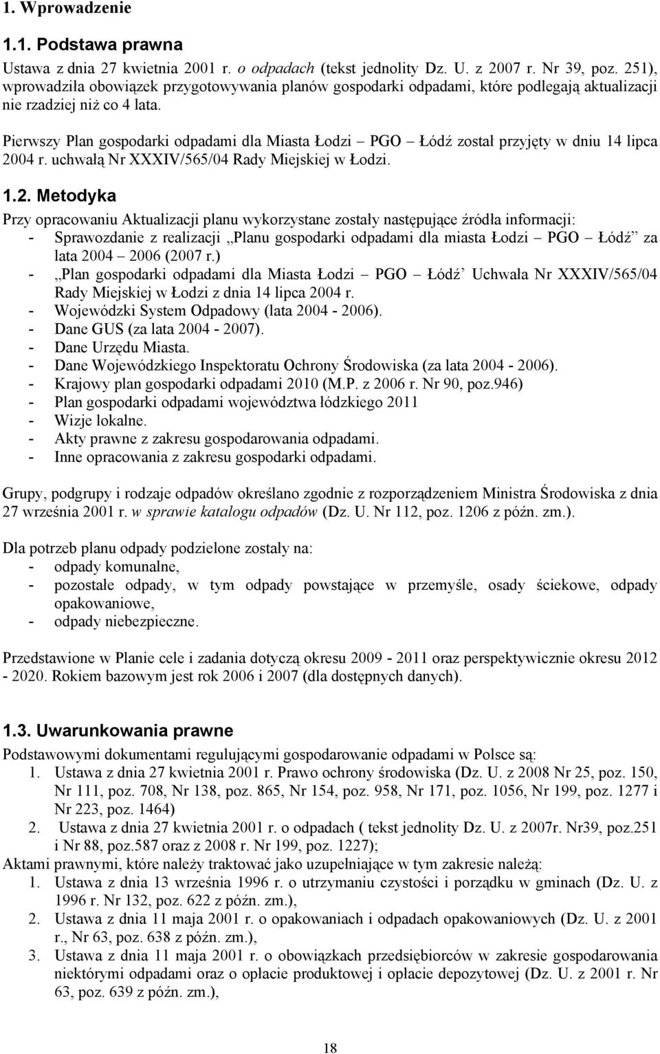 Pierwszy Plan gospodarki odpadami dla Miasta Łodzi PGO został przyjęty w dniu 14 lipca 20