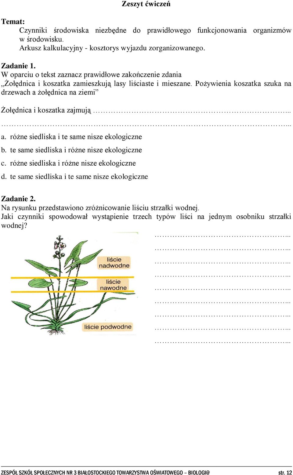 Pożywienia koszatka szuka na drzewach a żołędnica na ziemi Żołędnica i koszatka zajmują...... a. różne siedliska i te same nisze ekologiczne b. te same siedliska i różne nisze ekologiczne c.