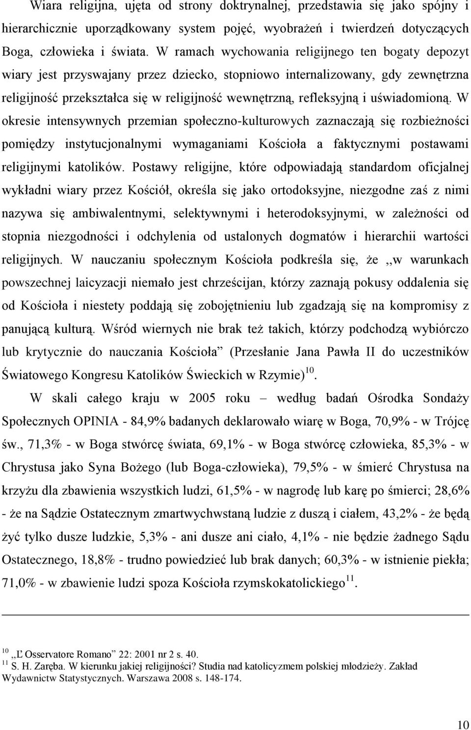 uświadomioną. W okresie intensywnych przemian społeczno-kulturowych zaznaczają się rozbieżności pomiędzy instytucjonalnymi wymaganiami Kościoła a faktycznymi postawami religijnymi katolików.