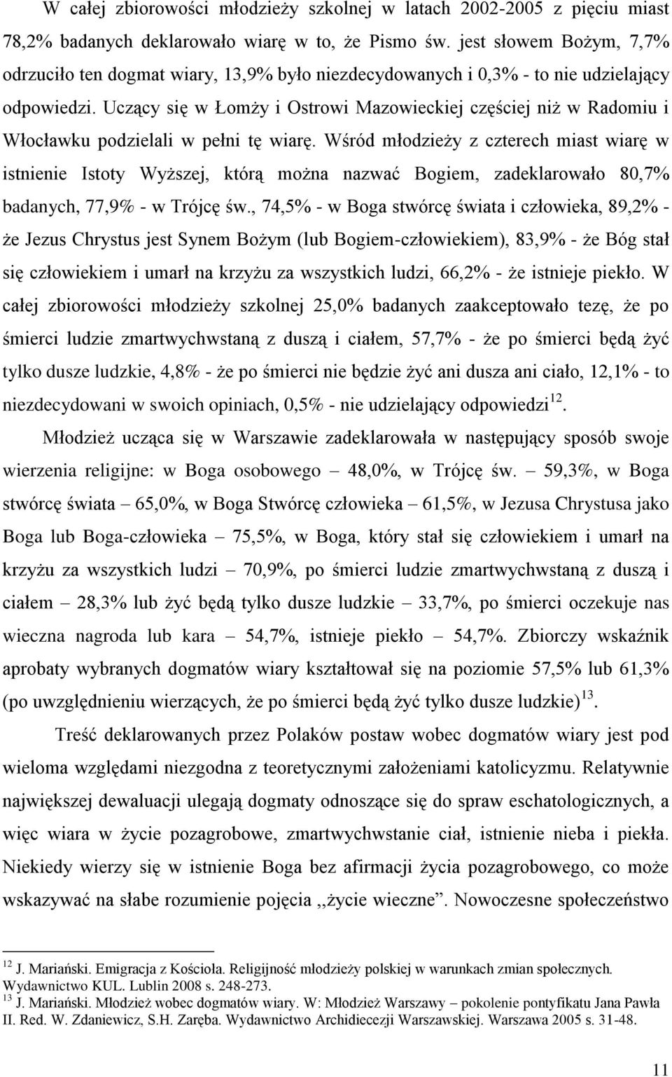Uczący się w Łomży i Ostrowi Mazowieckiej częściej niż w Radomiu i Włocławku podzielali w pełni tę wiarę.