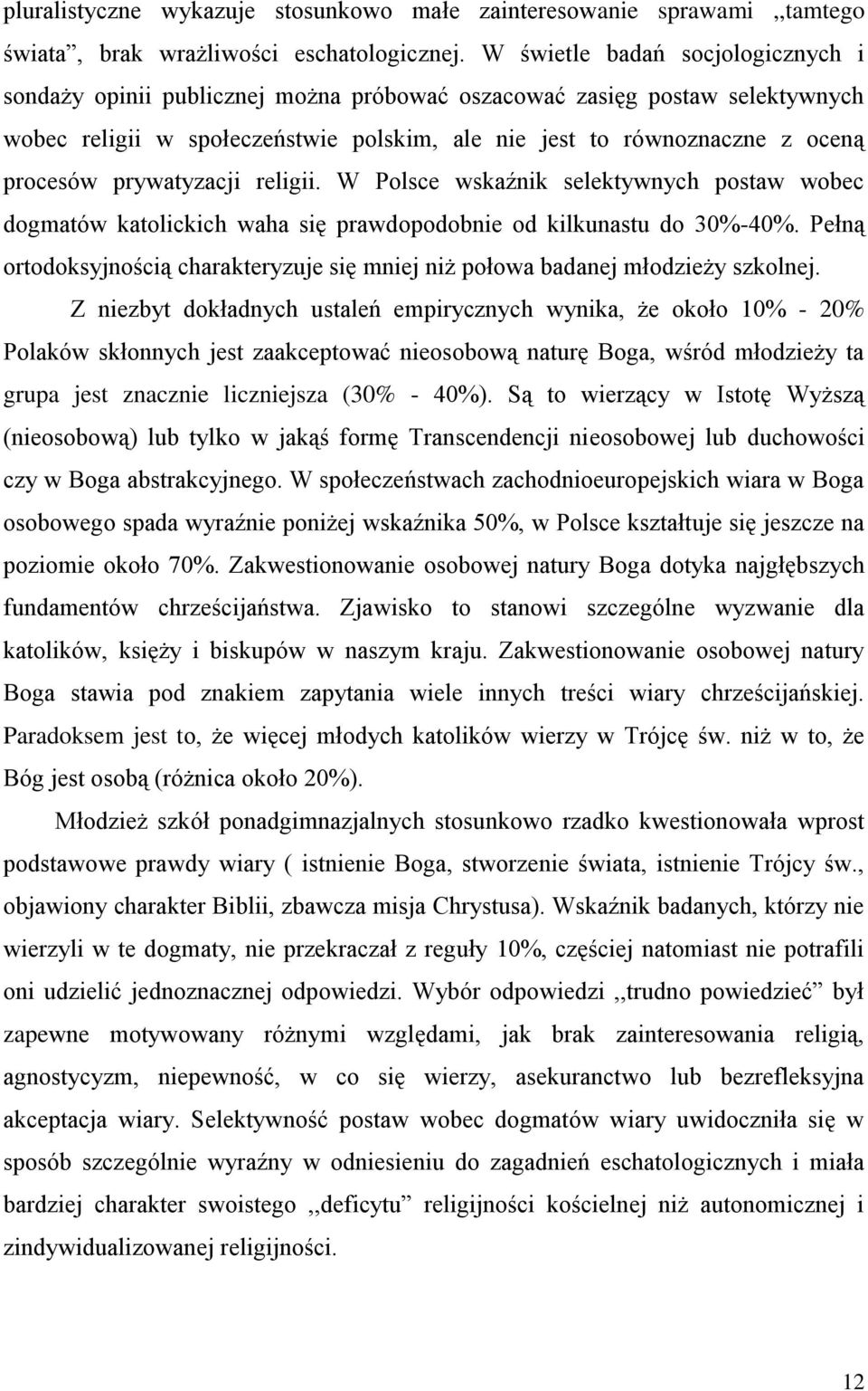 prywatyzacji religii. W Polsce wskaźnik selektywnych postaw wobec dogmatów katolickich waha się prawdopodobnie od kilkunastu do 30%-40%.