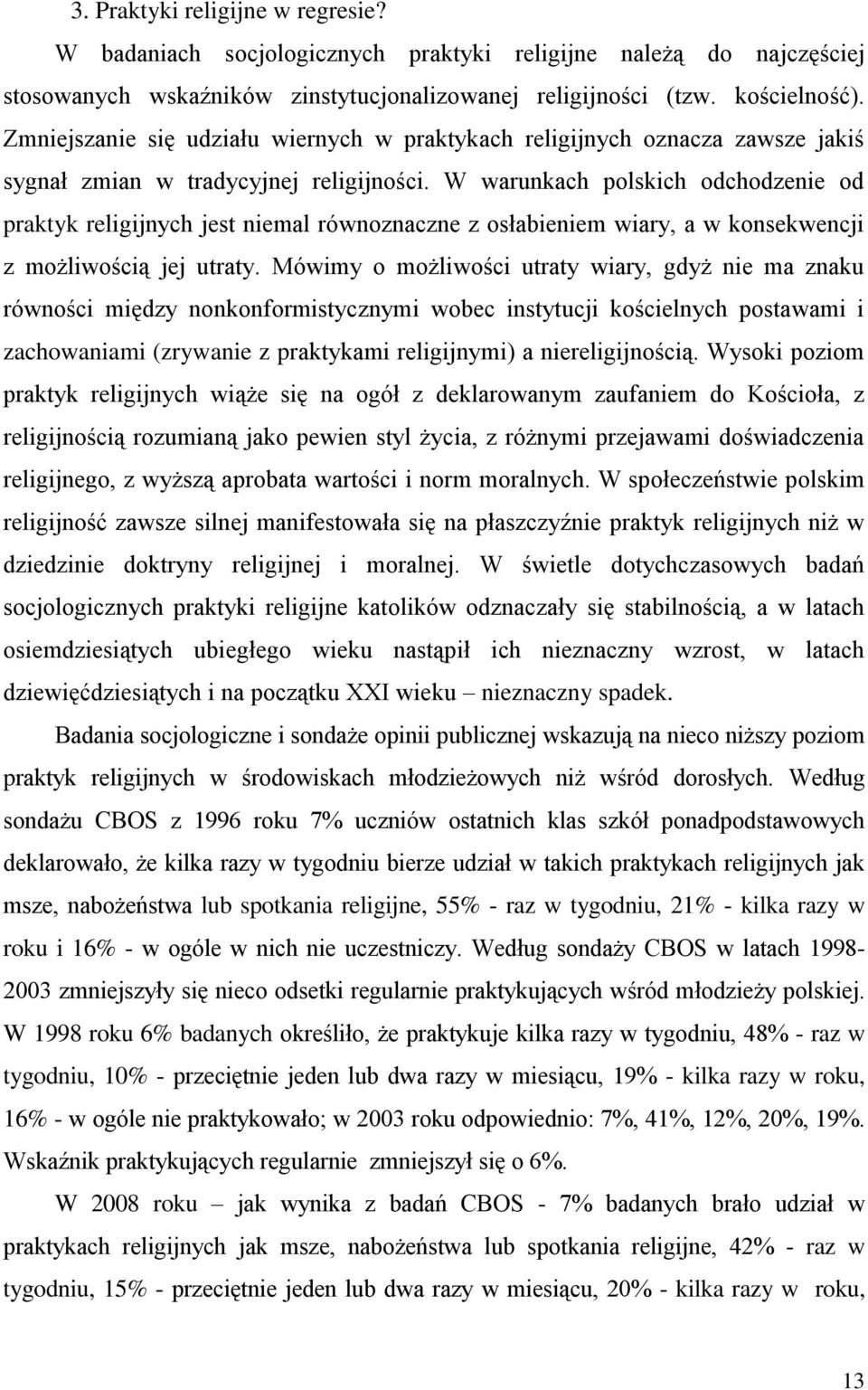 W warunkach polskich odchodzenie od praktyk religijnych jest niemal równoznaczne z osłabieniem wiary, a w konsekwencji z możliwością jej utraty.