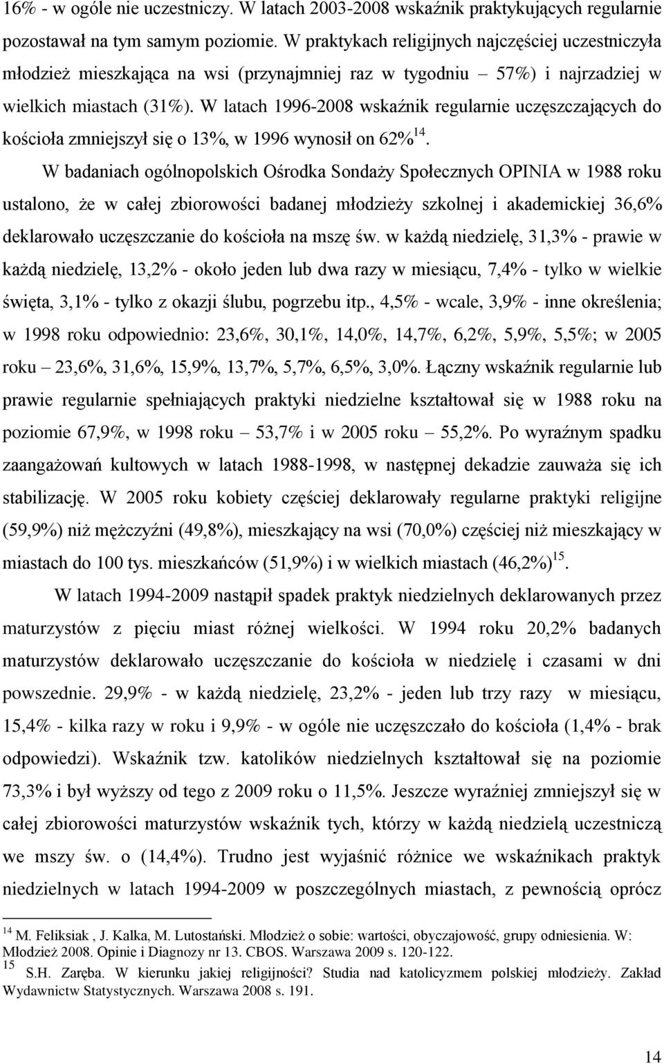 W latach 1996-2008 wskaźnik regularnie uczęszczających do kościoła zmniejszył się o 13%, w 1996 wynosił on 62% 14.