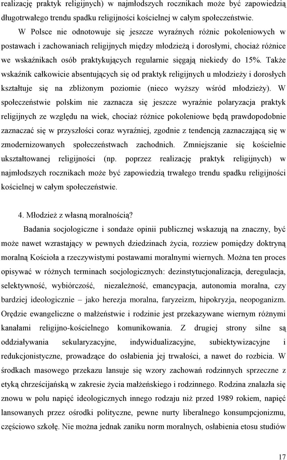 sięgają niekiedy do 15%. Także wskaźnik całkowicie absentujących się od praktyk religijnych u młodzieży i dorosłych kształtuje się na zbliżonym poziomie (nieco wyższy wśród młodzieży).