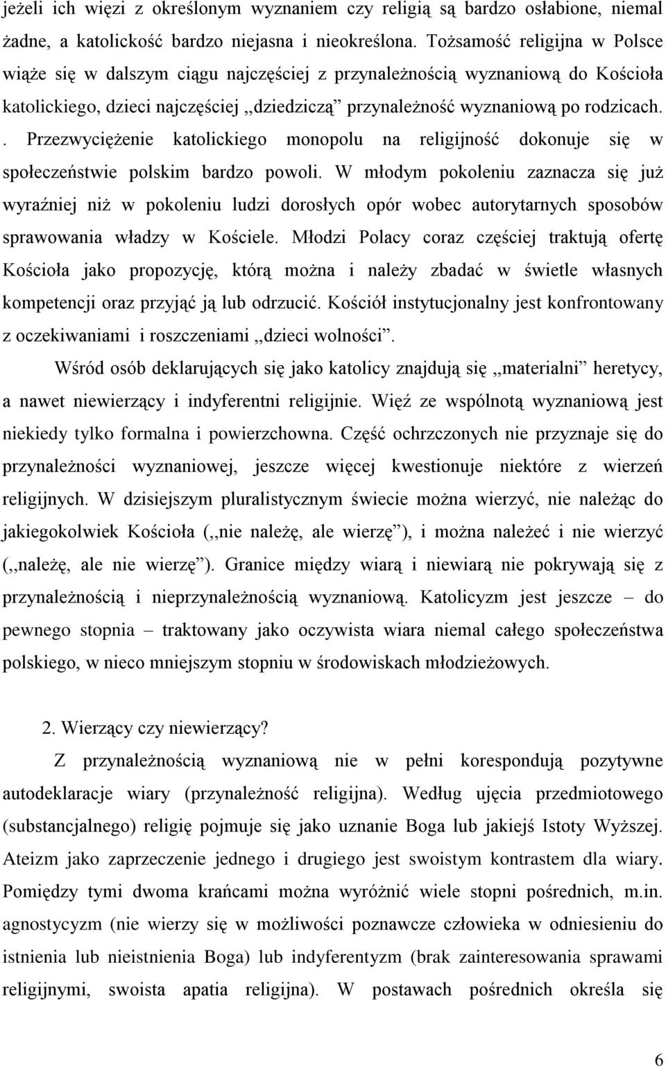 . Przezwyciężenie katolickiego monopolu na religijność dokonuje się w społeczeństwie polskim bardzo powoli.
