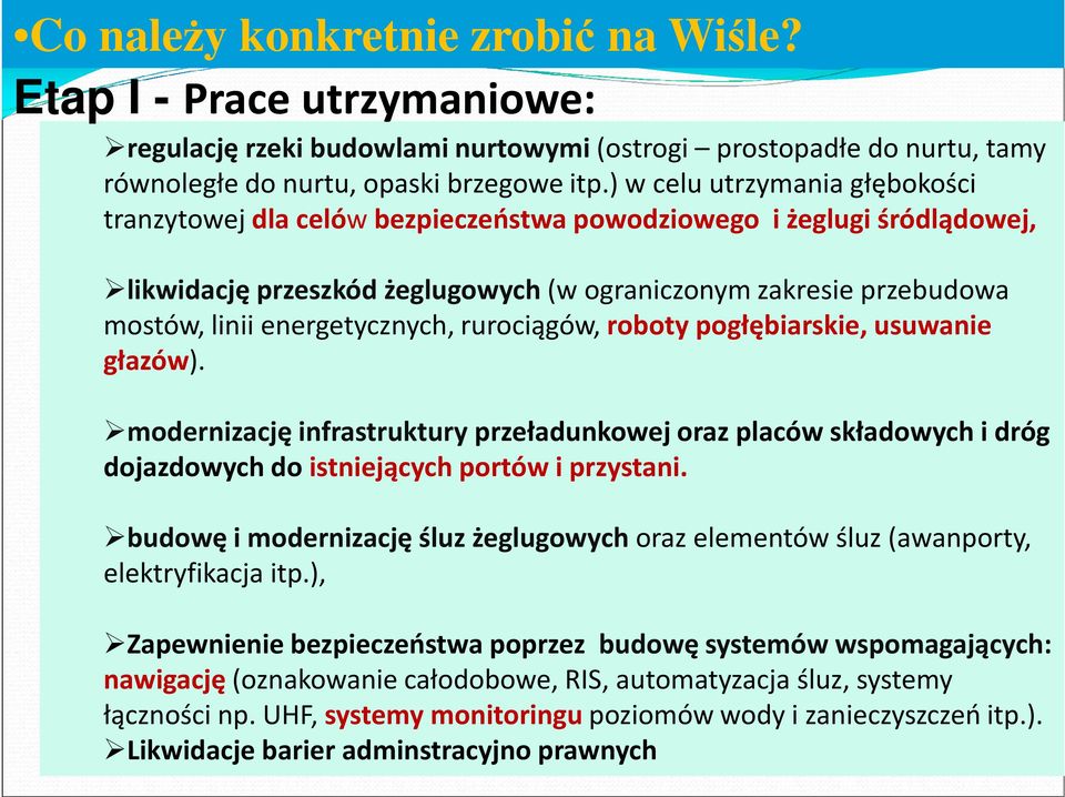 energetycznych, rurociągów, roboty pogłębiarskie, usuwanie głazów). modernizację infrastruktury przeładunkowej oraz placów składowych i dróg dojazdowych do istniejących portów i przystani.