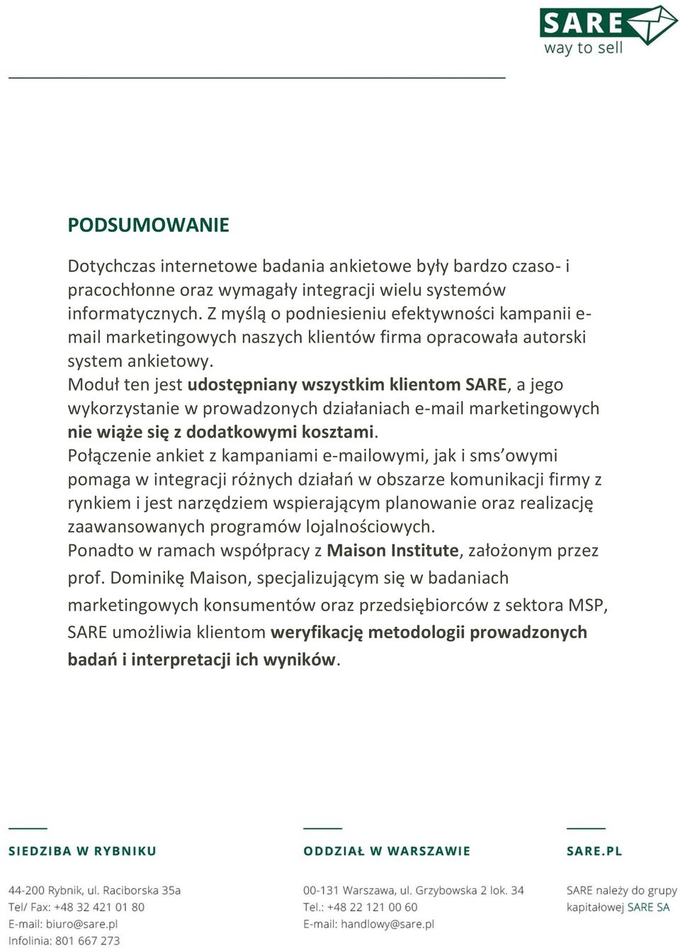 Moduł ten jest udostępniany wszystkim klientom SARE, a jego wykorzystanie w prowadzonych działaniach e-mail marketingowych nie wiąże się z dodatkowymi kosztami.