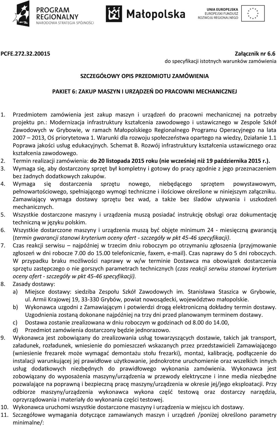 : Modernizacja infrastruktury kształcenia zawodowego i ustawicznego w Zespole Szkół Zawodowych w Grybowie, w ramach Małopolskiego Regionalnego Programu Operacyjnego na lata 2007 2013, Oś priorytetowa