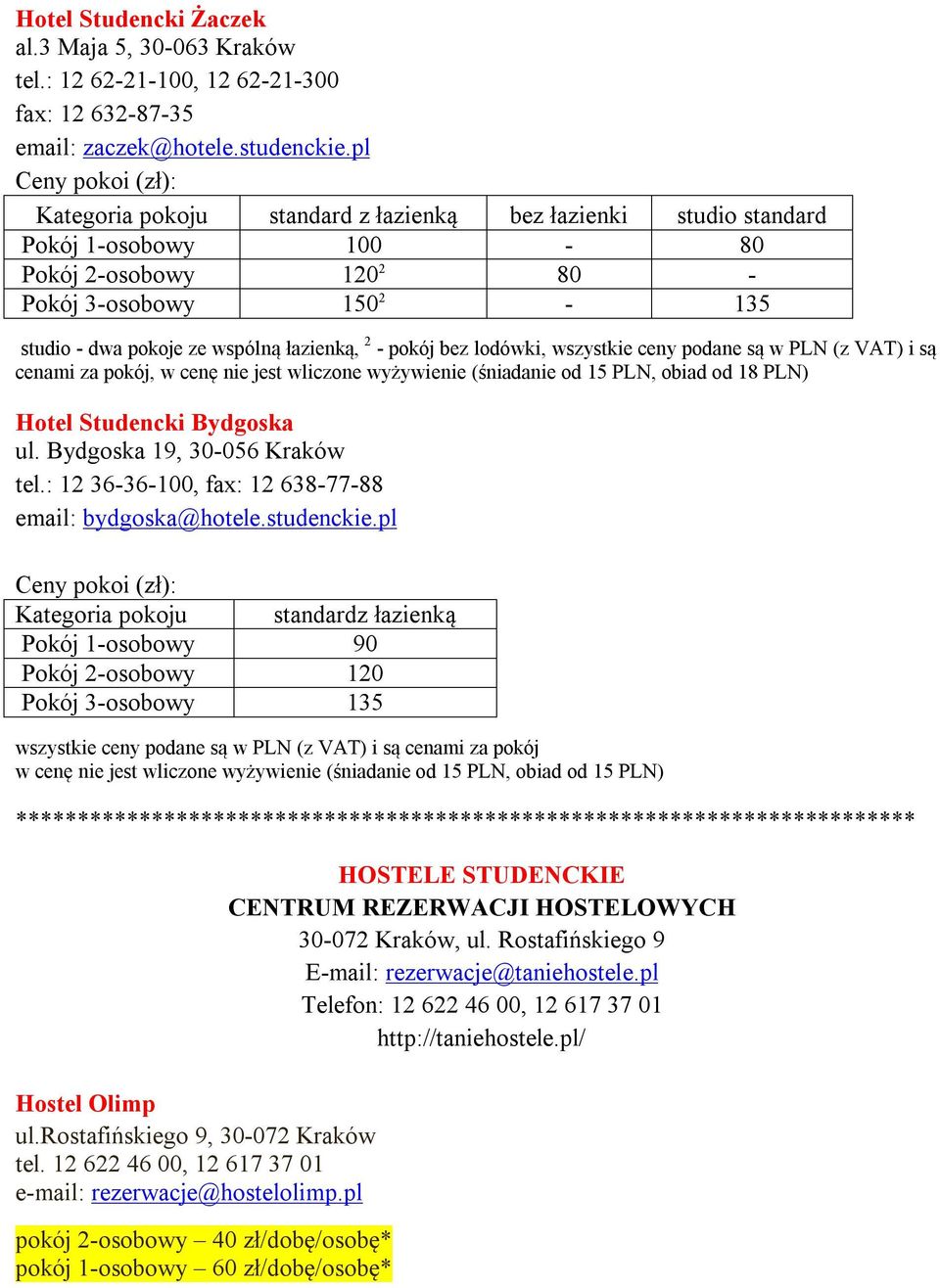 lodówki, wszystkie ceny podane są w PLN (z VAT) i są cenami za pokój, w cenę nie jest wliczone wyżywienie (śniadanie od 15 PLN, obiad od 18 PLN) Hotel Studencki Bydgoska ul.
