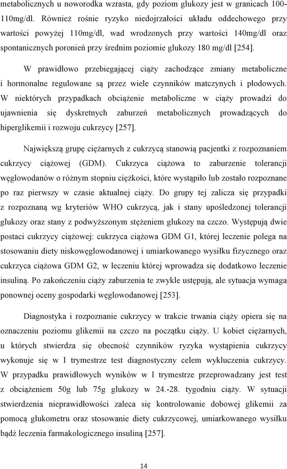 [254]. W prawidłowo przebiegającej ciąży zachodzące zmiany metaboliczne i hormonalne regulowane są przez wiele czynników matczynych i płodowych.
