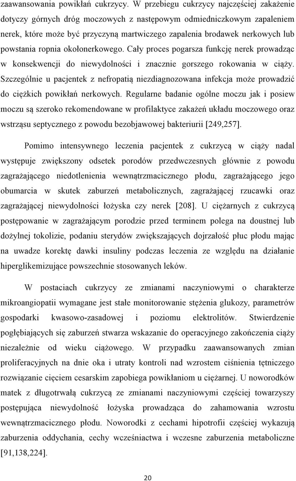 powstania ropnia okołonerkowego. Cały proces pogarsza funkcję nerek prowadząc w konsekwencji do niewydolności i znacznie gorszego rokowania w ciąży.