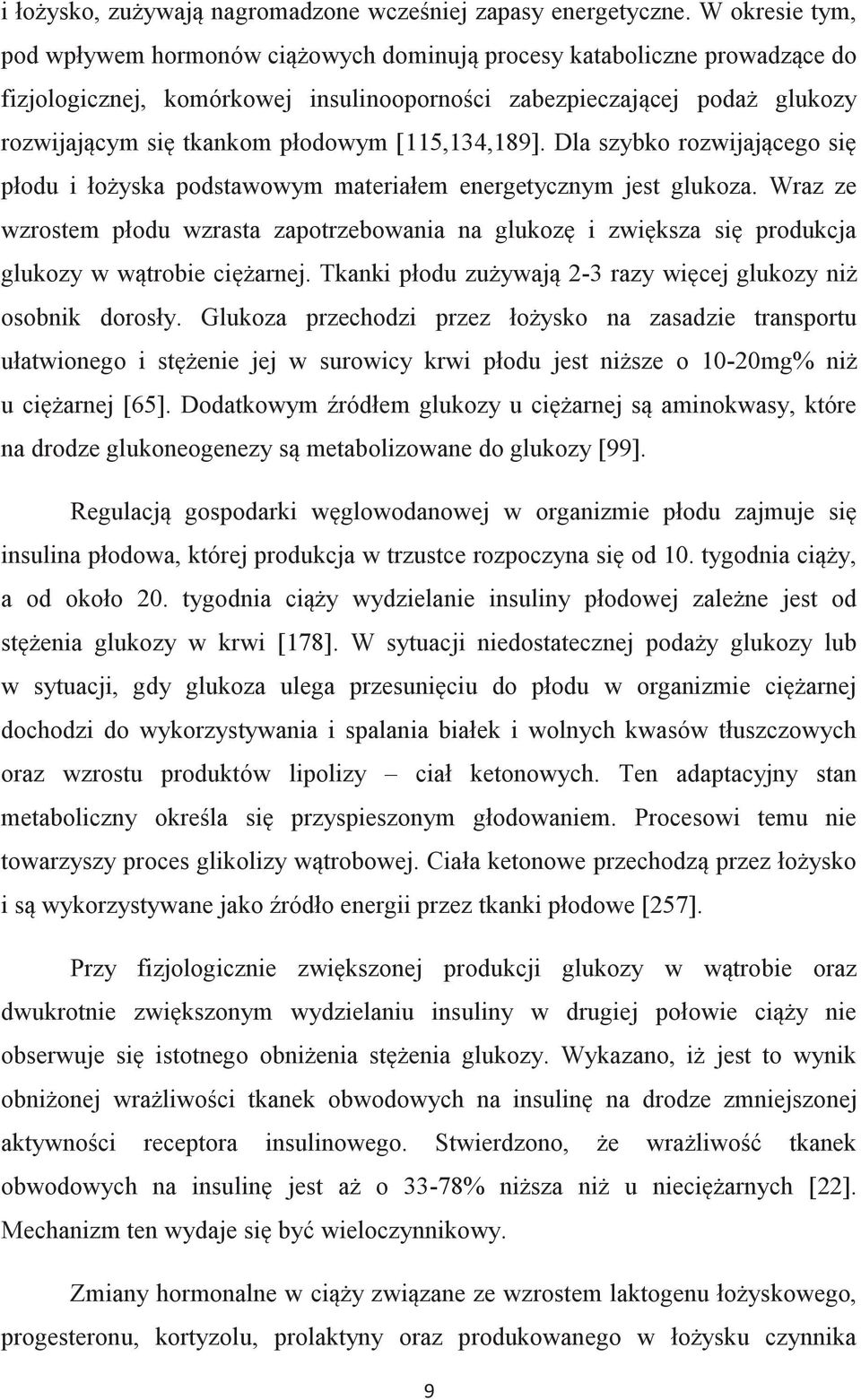 [115,134,189]. Dla szybko rozwijającego się płodu i łożyska podstawowym materiałem energetycznym jest glukoza.