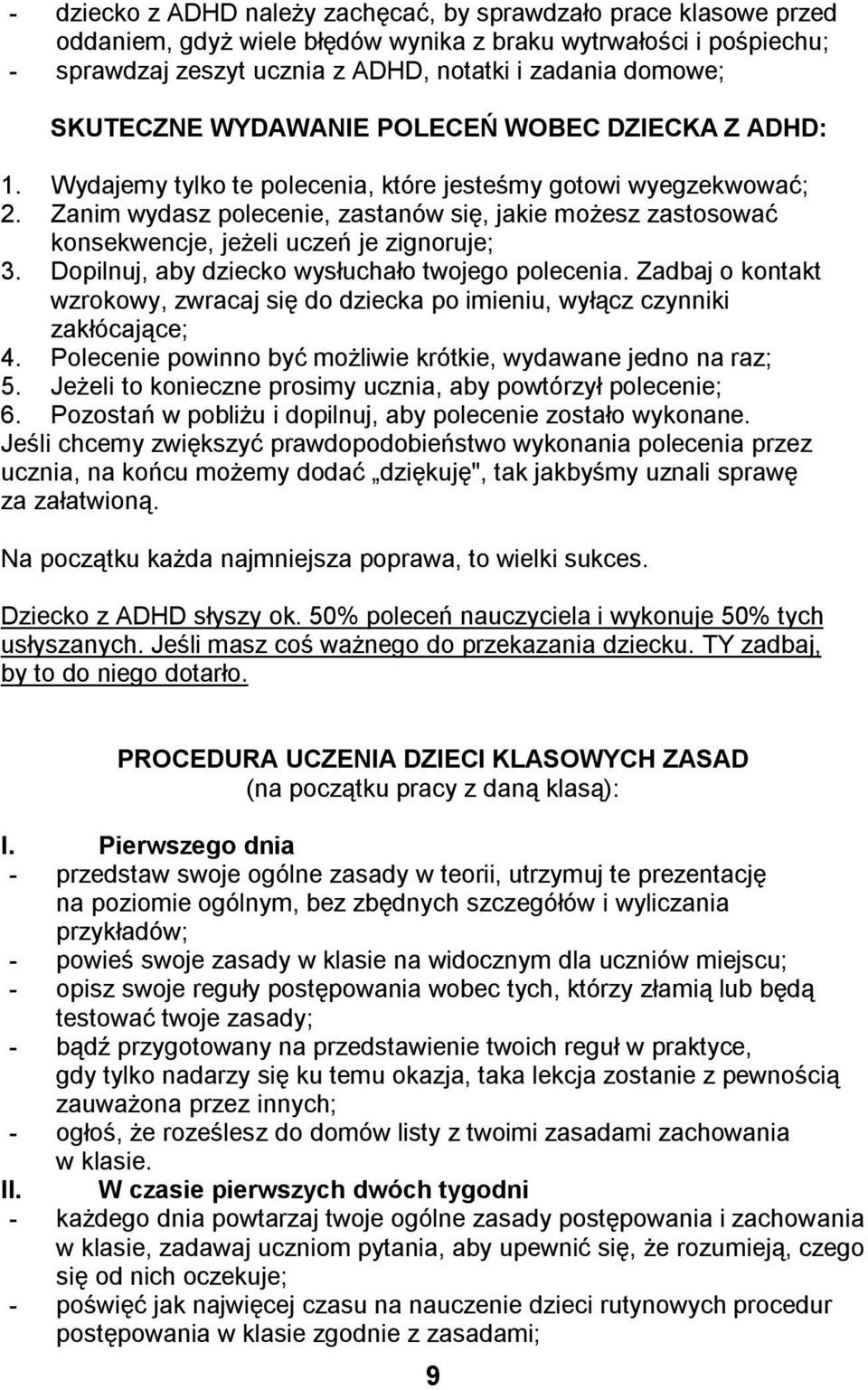 Zanim wydasz polecenie, zastanów się, jakie możesz zastosować konsekwencje, jeżeli uczeń je zignoruje; 3. Dopilnuj, aby dziecko wysłuchało twojego polecenia.