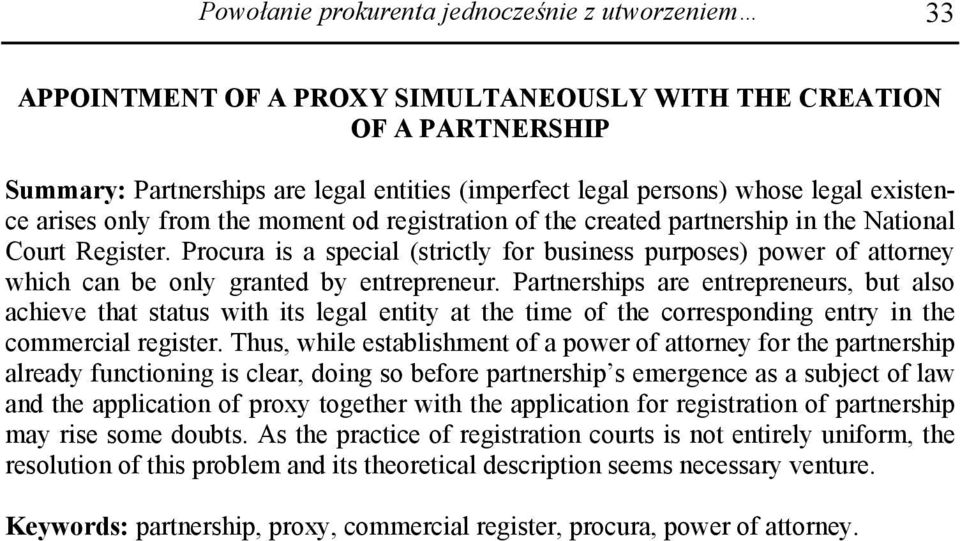 Procura is a special (strictly for business purposes) power of attorney which can be only granted by entrepreneur.