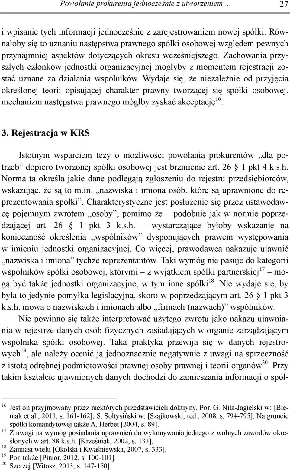 Zachowania przyszłych członków jednostki organizacyjnej mogłyby z momentem rejestracji zostać uznane za działania wspólników.