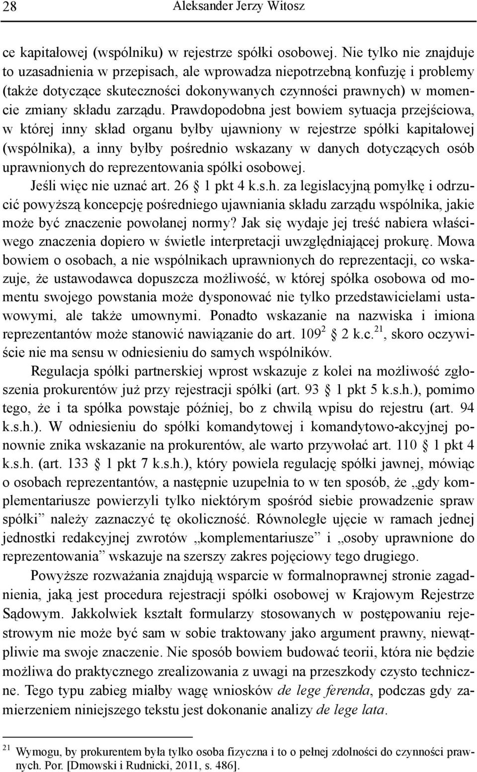 Prawdopodobna jest bowiem sytuacja przejściowa, w której inny skład organu byłby ujawniony w rejestrze spółki kapitałowej (wspólnika), a inny byłby pośrednio wskazany w danych dotyczących osób