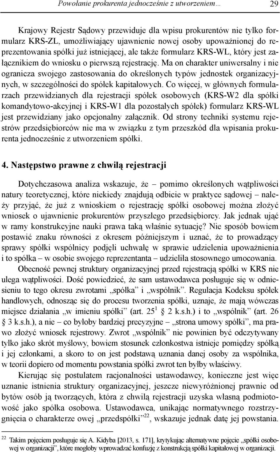 Ma on charakter uniwersalny i nie ogranicza swojego zastosowania do określonych typów jednostek organizacyjnych, w szczególności do spółek kapitałowych.
