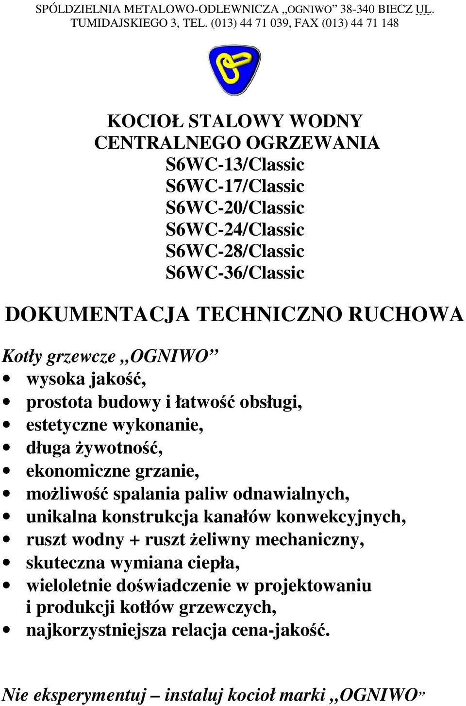DOKUMENTACJA TECHNICZNO RUCHOWA Kotły grzewcze OGNIWO wysoka jakość, prostota budowy i łatwość obsługi, estetyczne wykonanie, długa żywotność, ekonomiczne grzanie, możliwość