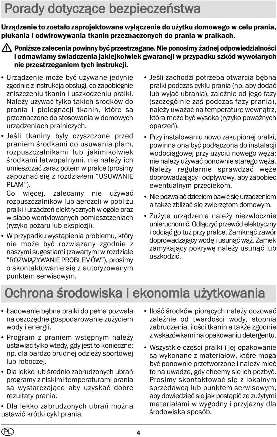 Urządzenie może być używane jedynie zgodnie z instrukcją obsługi, co zapobiegnie zniszczeniu tkanin i uszkodzeniu pralki.