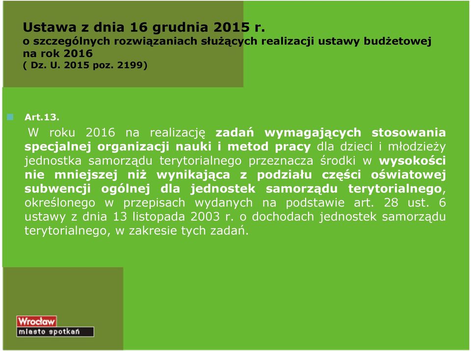 terytorialnego przeznacza środki w wysokości nie mniejszej niż wynikająca z podziału części oświatowej subwencji ogólnej dla jednostek samorządu