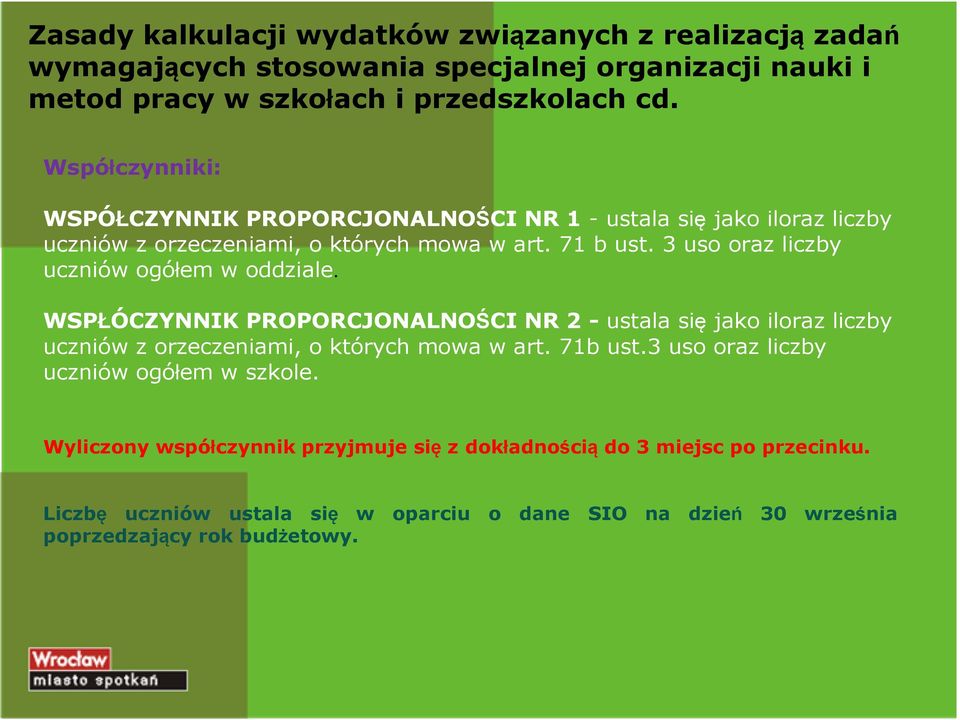 3 uso oraz liczby uczniów ogółem w oddziale. WSPŁÓCZYNNIK PROPORCJONALNOŚCI NR 2 - ustala się jako iloraz liczby uczniów z orzeczeniami, o których mowa w art. 71b ust.