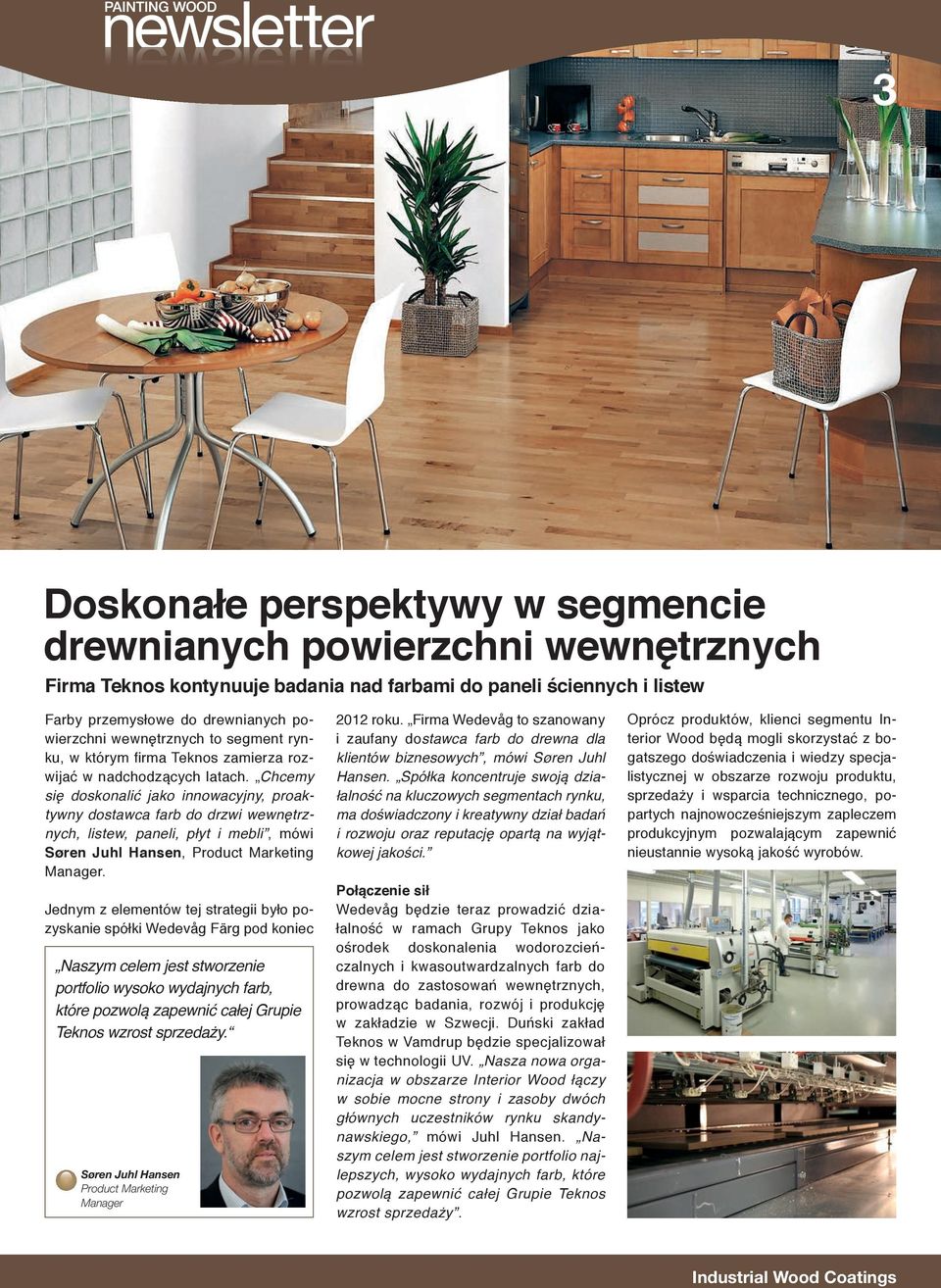 Chcemy się doskonalić jako innowacyjny, proaktywny dostawca farb do drzwi wewnętrznych, listew, paneli, płyt i mebli, mówi Søren Juhl Hansen, Product Marketing Manager.