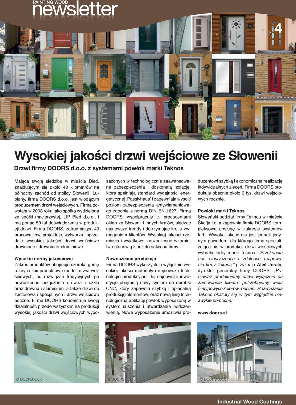 Firma DOORS, zatrudniająca 40 pracowników, projektuje, wytwarza i sprzedaje wysokiej jakości drzwi wejściowe drewniane i drewniano-aluminiowe.