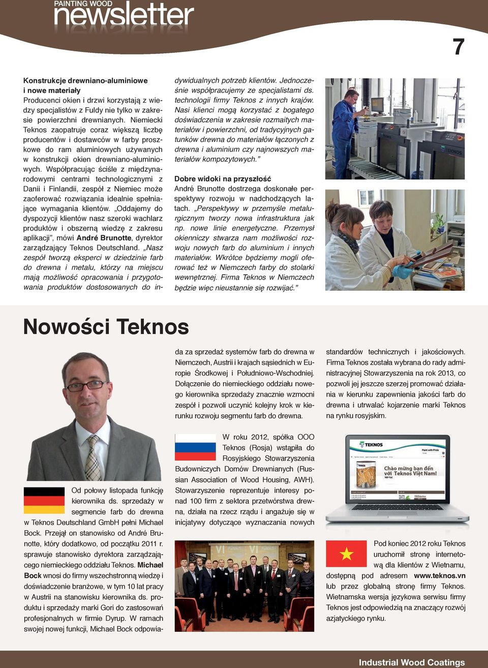 Współpracując ściśle z międzynarodowymi centrami technologicznymi z Danii i Finlandii, zespół z Niemiec może zaoferować rozwiązania idealnie spełniające wymagania klientów.