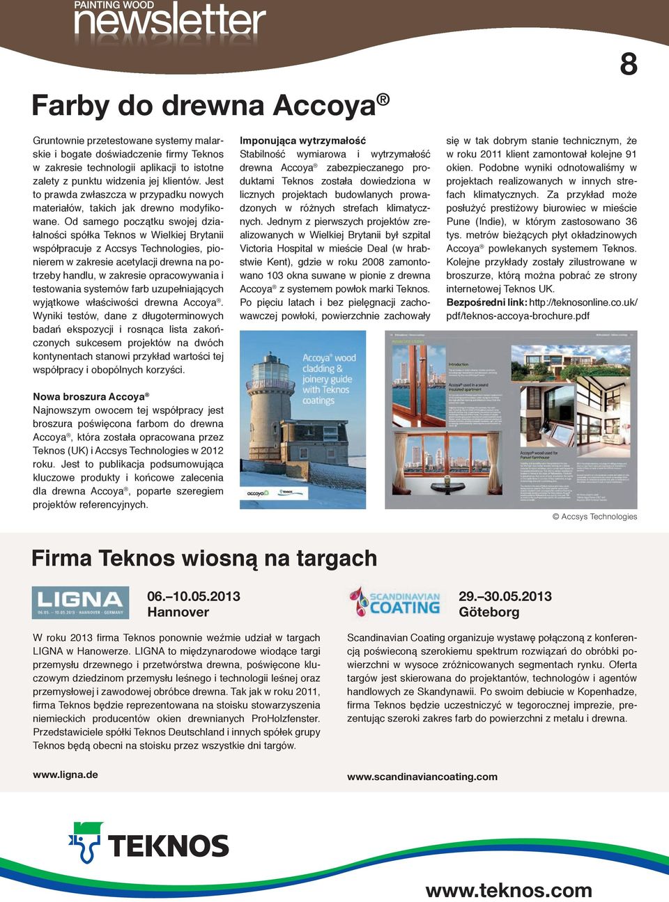 Od samego początku swojej działalności spółka Teknos w Wielkiej Brytanii współpracuje z Accsys Technologies, pionierem w zakresie acetylacji drewna na potrzeby handlu, w zakresie opracowywania i