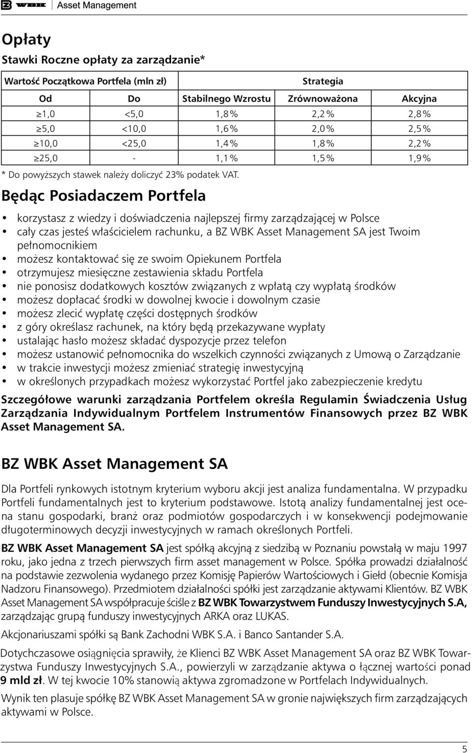 korzystasz z wiedzy i doêwiadczenia najlepszej firmy zarzàdzajàcej w Polsce ca y czas jesteê w aêcicielem rachunku, a BZ WBK Asset Management SA jest Twoim pe nomocnikiem mo esz kontaktowaç si ze