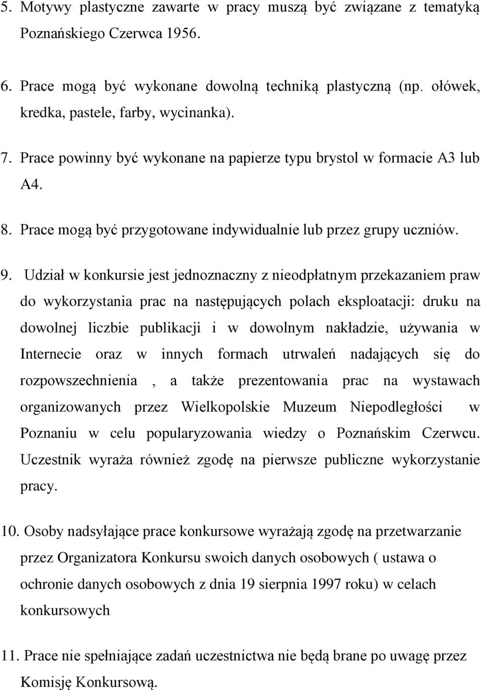 Udział w konkursie jest jednoznaczny z nieodpłatnym przekazaniem praw do wykorzystania prac na następujących polach eksploatacji: druku na dowolnej liczbie publikacji i w dowolnym nakładzie, używania