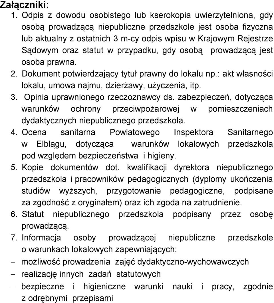 oraz statut w przypadku, gdy osobą prowadzącą jest osoba prawna. 2. Dokument potwierdzający tytuł prawny do lokalu np.: akt własności lokalu, umowa najmu, dzierżawy, użyczenia, itp. 3.