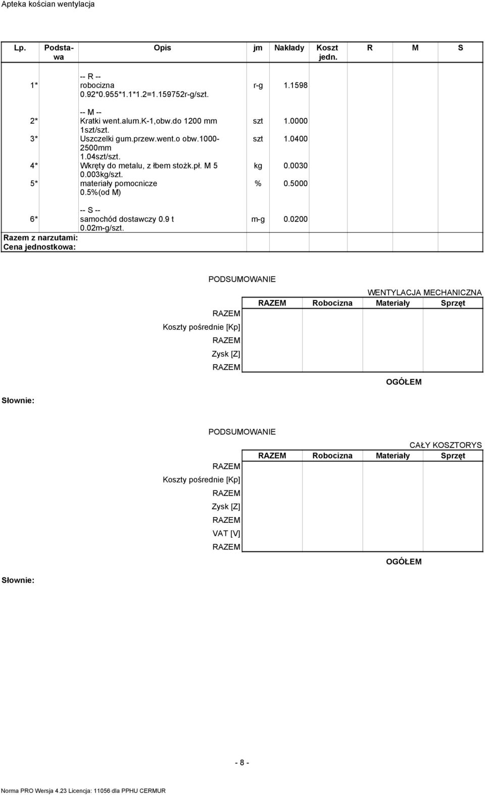 02m-g/ r-g 1.1598 szt 1.0000 szt 1.0400 kg 0.0030 m-g 0.