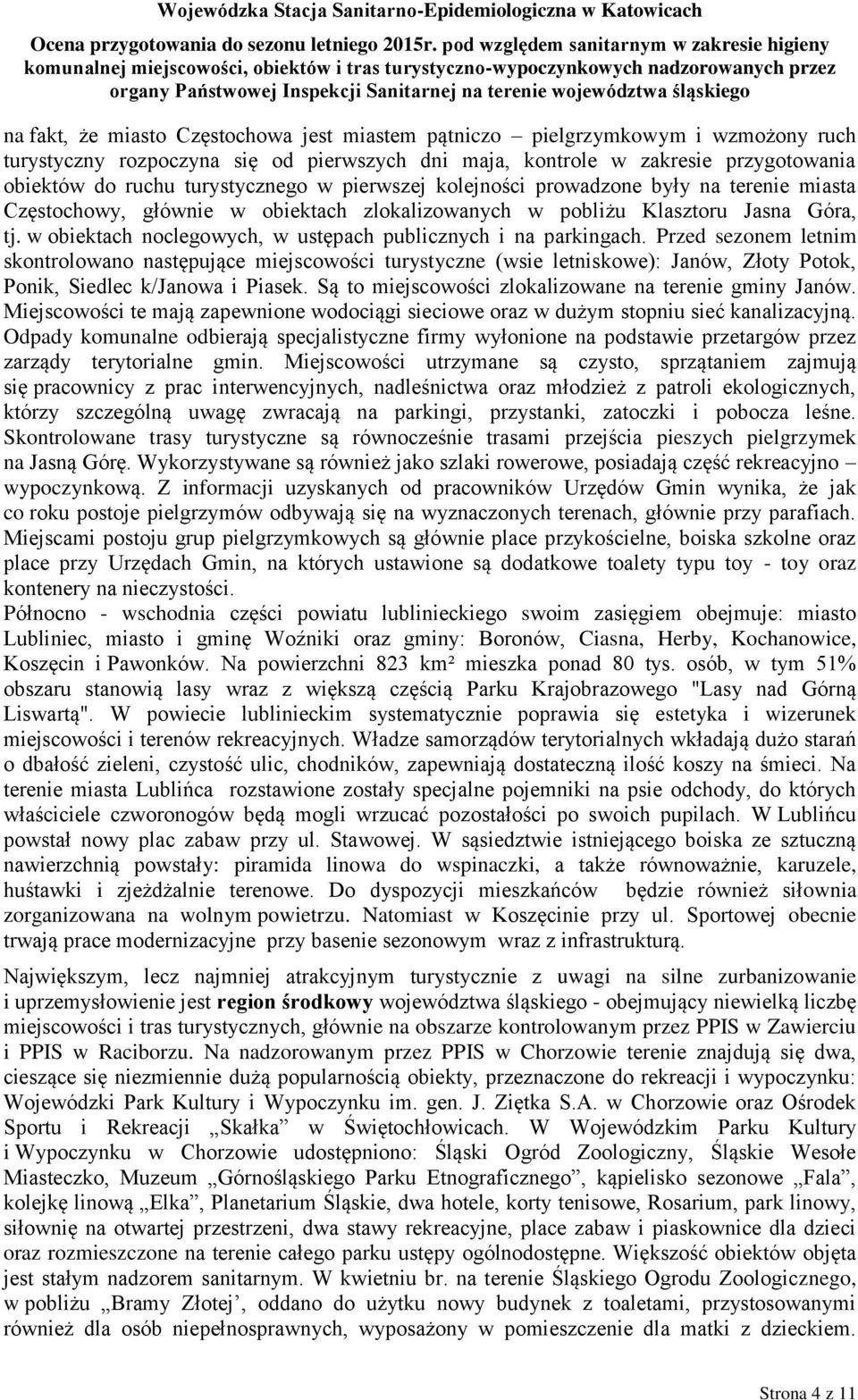 przygotowania obiektów do ruchu turystycznego w pierwszej kolejności prowadzone były na terenie miasta Częstochowy, głównie w obiektach zlokalizowanych w pobliżu Klasztoru Jasna Góra, tj.