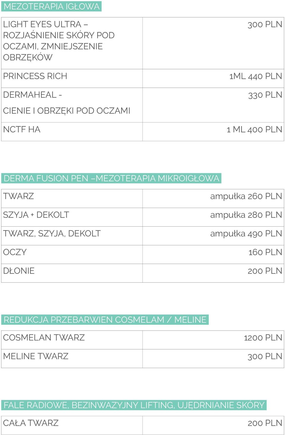 TWARZ SZYJA + DEKOLT TWARZ, SZYJA, DEKOLT ampułka 260 PLN ampułka 280 PLN ampułka 490 PLN OCZY 160 PLN DŁONIE REDUKCJA