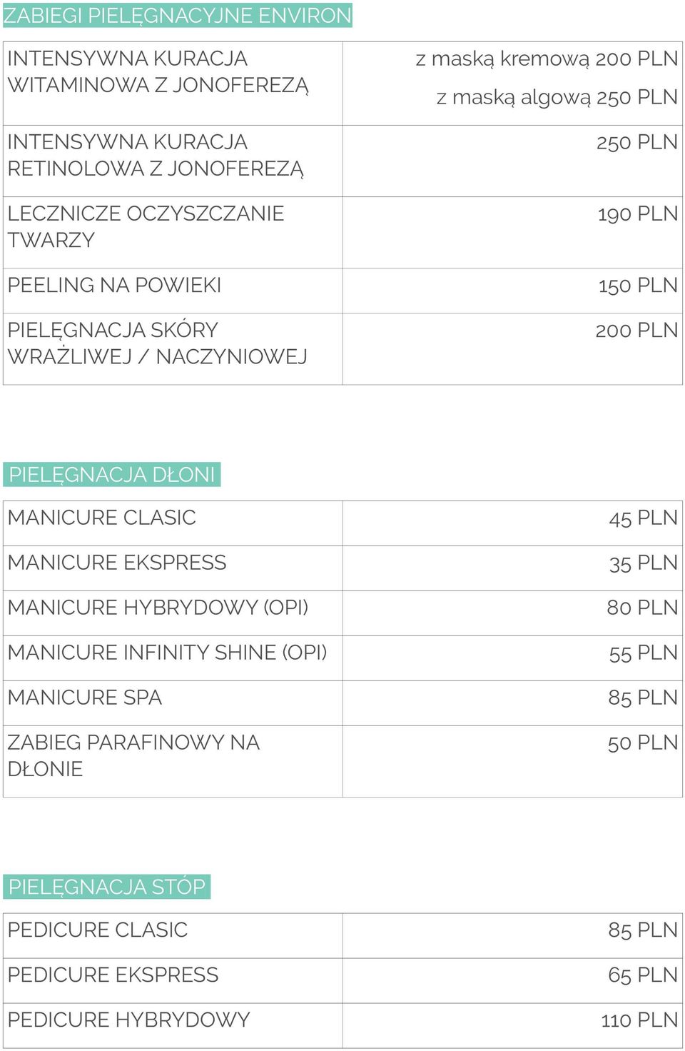 DŁONI MANICURE CLASIC MANICURE EKSPRESS MANICURE HYBRYDOWY (OPI) MANICURE INFINITY SHINE (OPI) MANICURE SPA ZABIEG PARAFINOWY NA