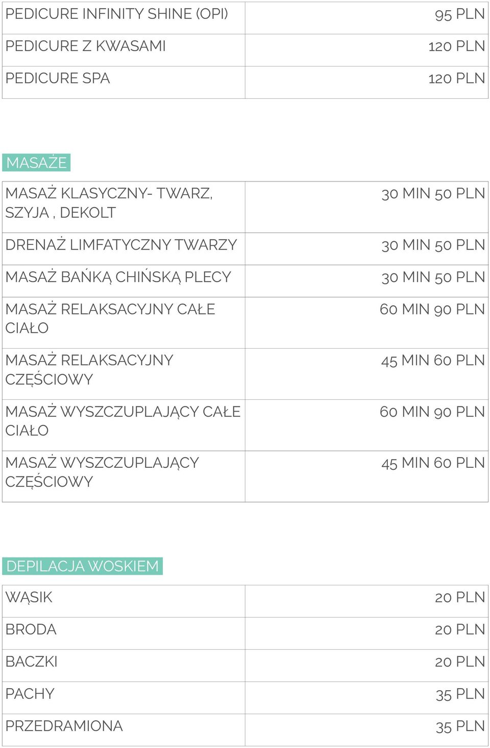 RELAKSACYJNY CZĘŚCIOWY MASAŻ WYSZCZUPLAJĄCY CAŁE CIAŁO MASAŻ WYSZCZUPLAJĄCY CZĘŚCIOWY 30 MIN 50 PLN 60 MIN 90 PLN 45 MIN