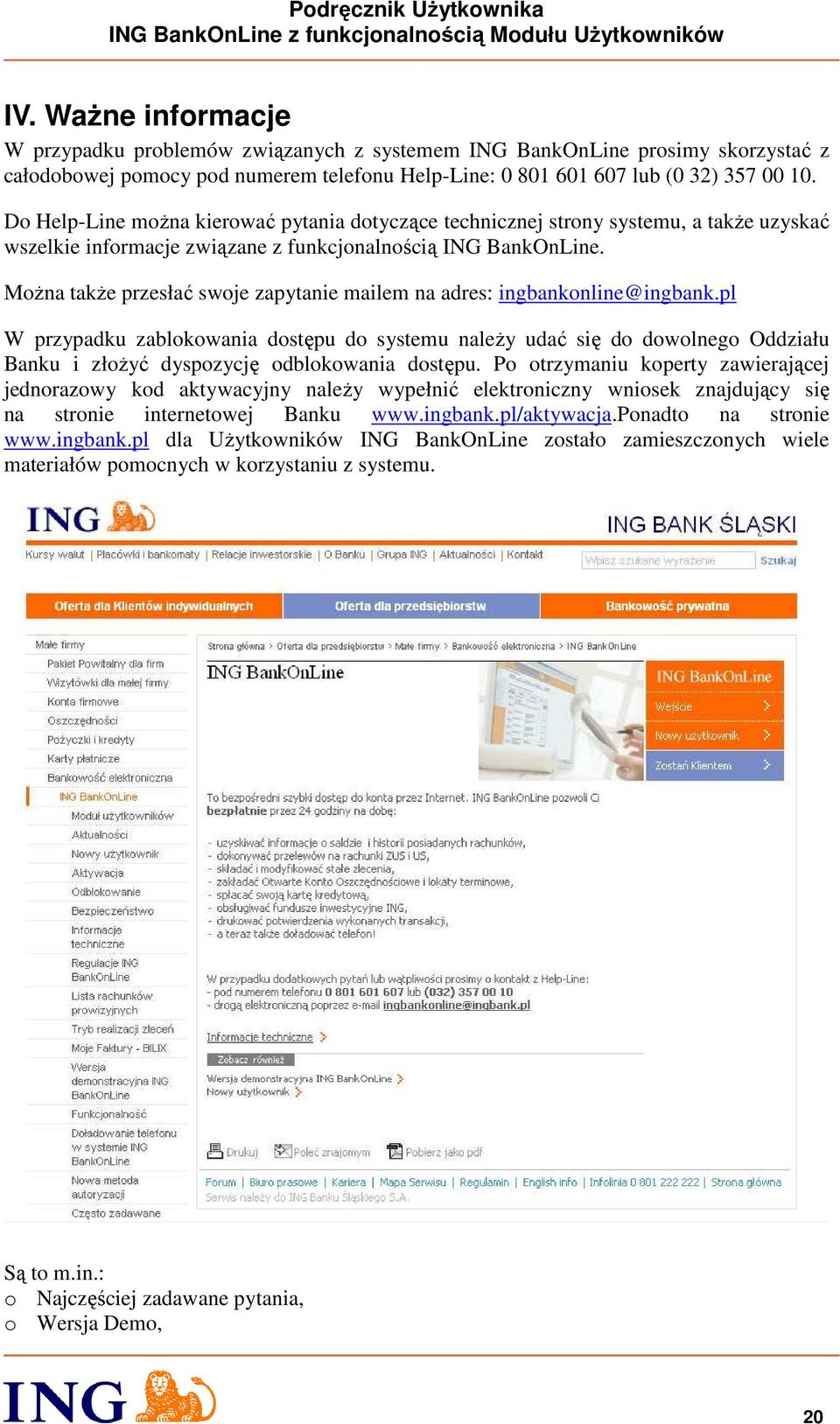 Można także przesłać swoje zapytanie mailem na adres: ingbankonline@ingbank.