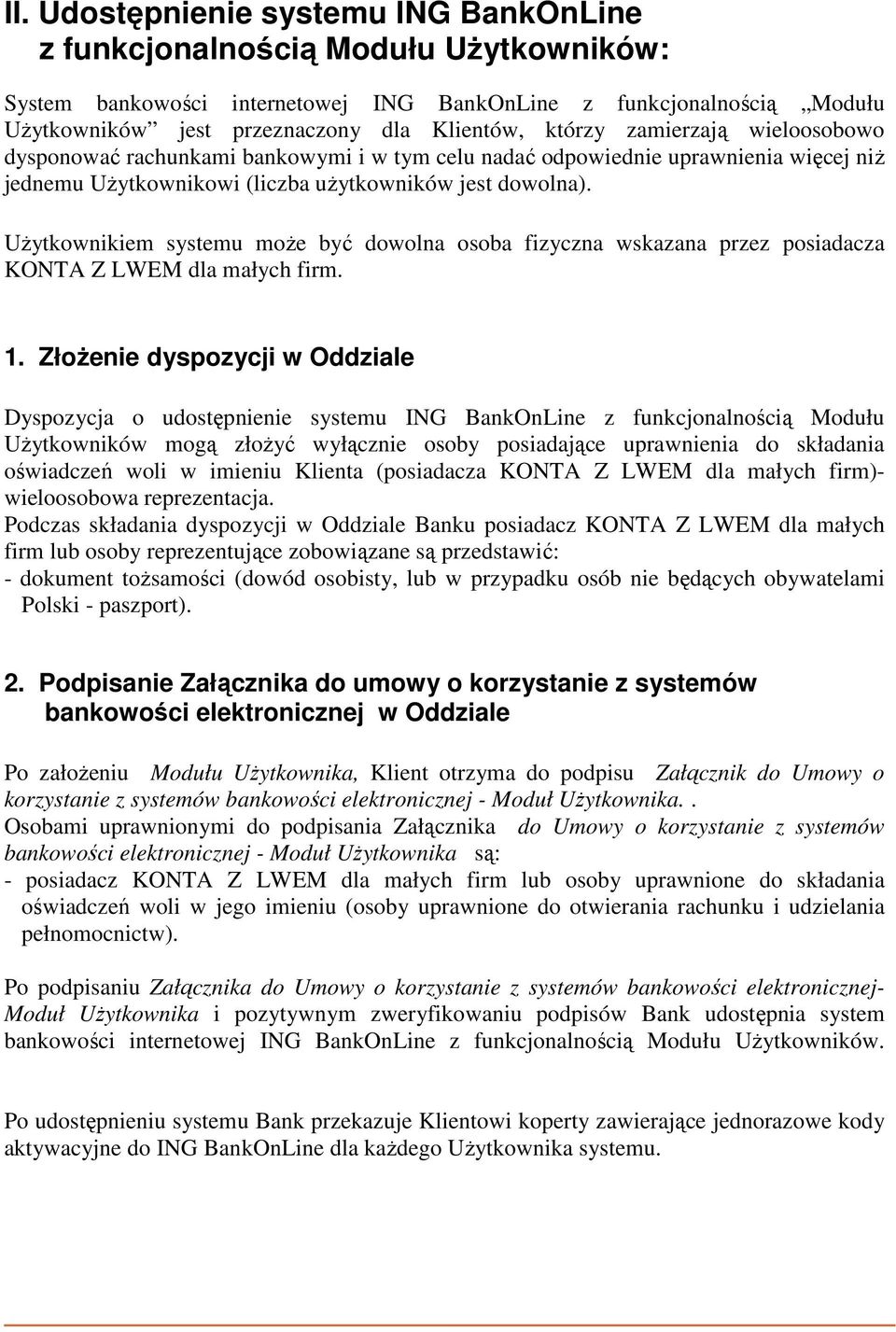 Użytkownikiem systemu może być dowolna osoba fizyczna wskazana przez posiadacza KONTA Z LWEM dla małych firm. 1.