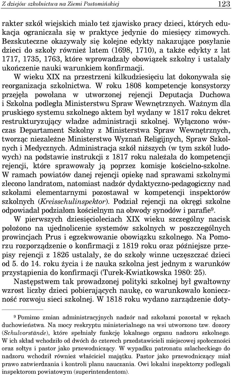 ukończenie nauki warunkiem konfirmacji. W wieku XIX na przestrzeni kilkudziesięciu lat dokonywała się reorganizacja szkolnictwa.
