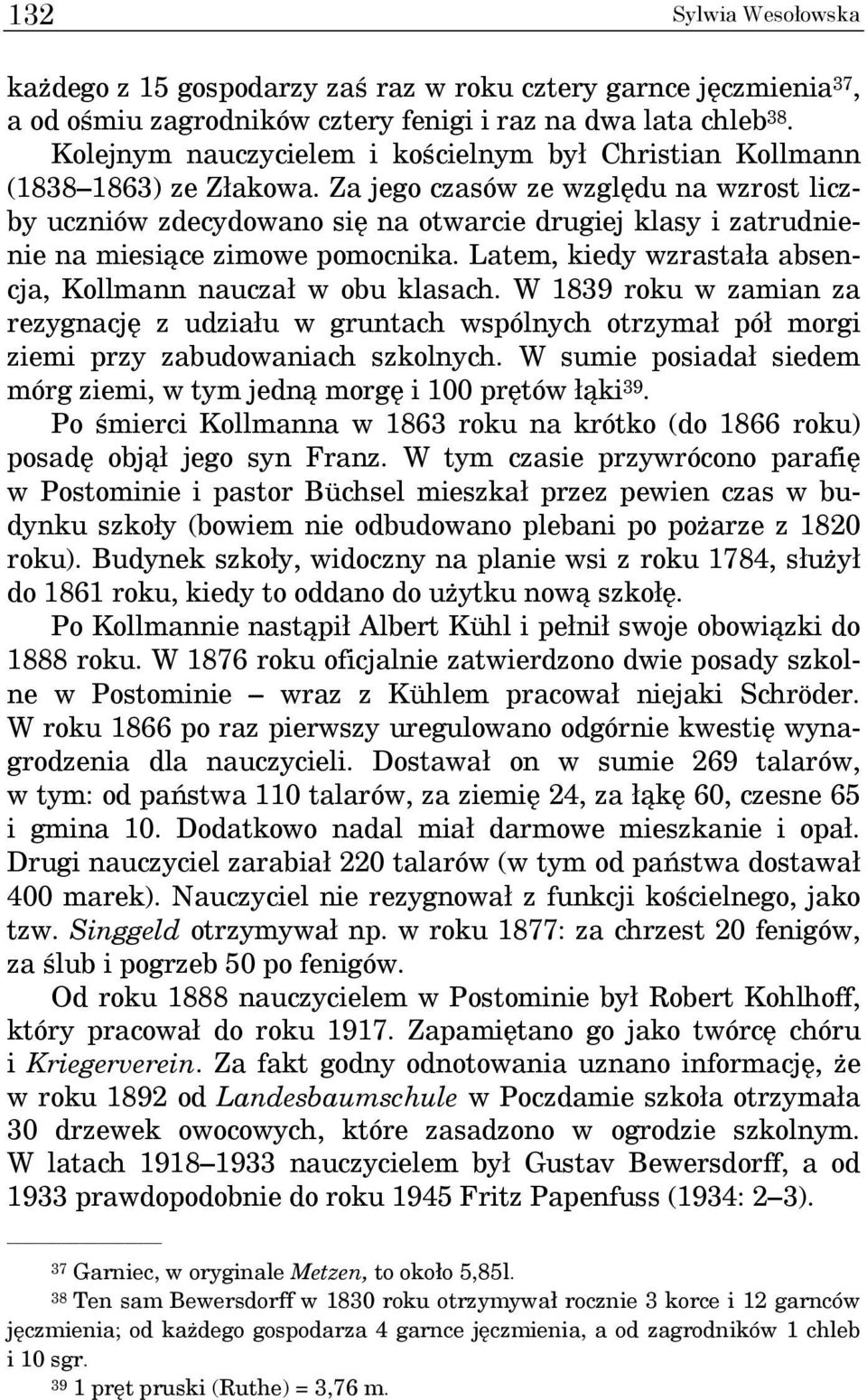 Za jego czasów ze względu na wzrost liczby uczniów zdecydowano się na otwarcie drugiej klasy i zatrudnienie na miesiące zimowe pomocnika.