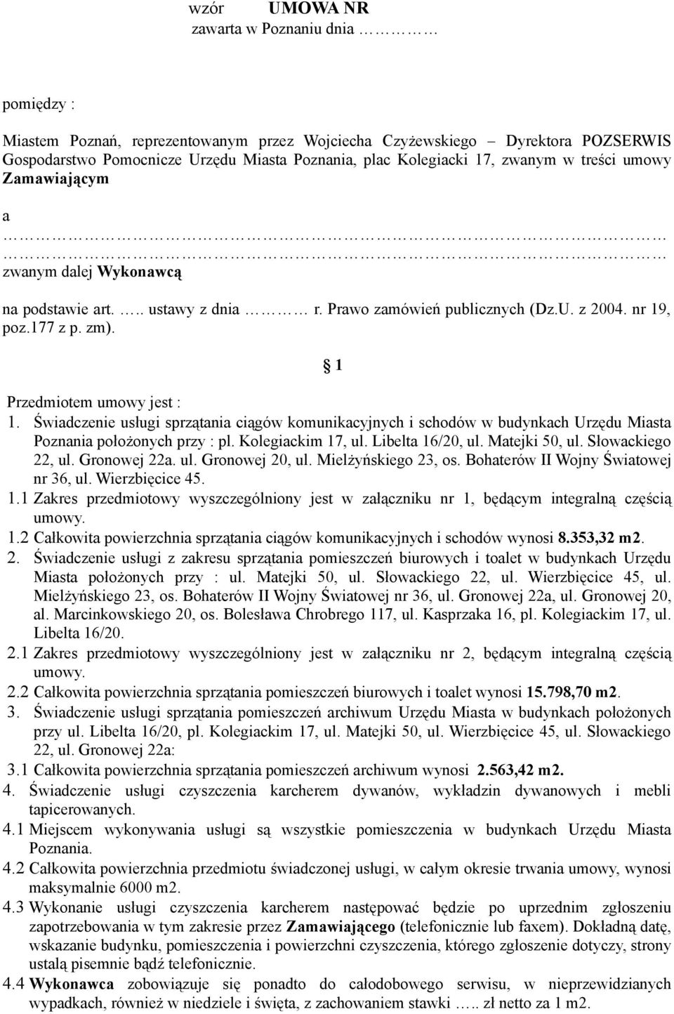 Świadczenie usługi sprzątania ciągów komunikacyjnych i schodów w budynkach Urzędu Miasta Poznania położonych przy : pl. Kolegiackim 17, ul. Libelta 16/20, ul. Matejki 50, ul. Słowackiego 22, ul.