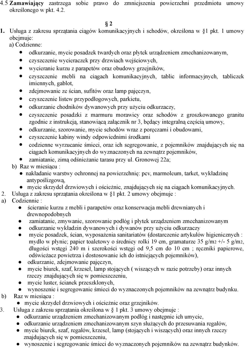 obudowy grzejników, czyszczenie mebli na ciągach komunikacyjnych, tablic informacyjnych, tabliczek imiennych, gablot, zdejmowanie ze ścian, sufitów oraz lamp pajęczyn, czyszczenie listew