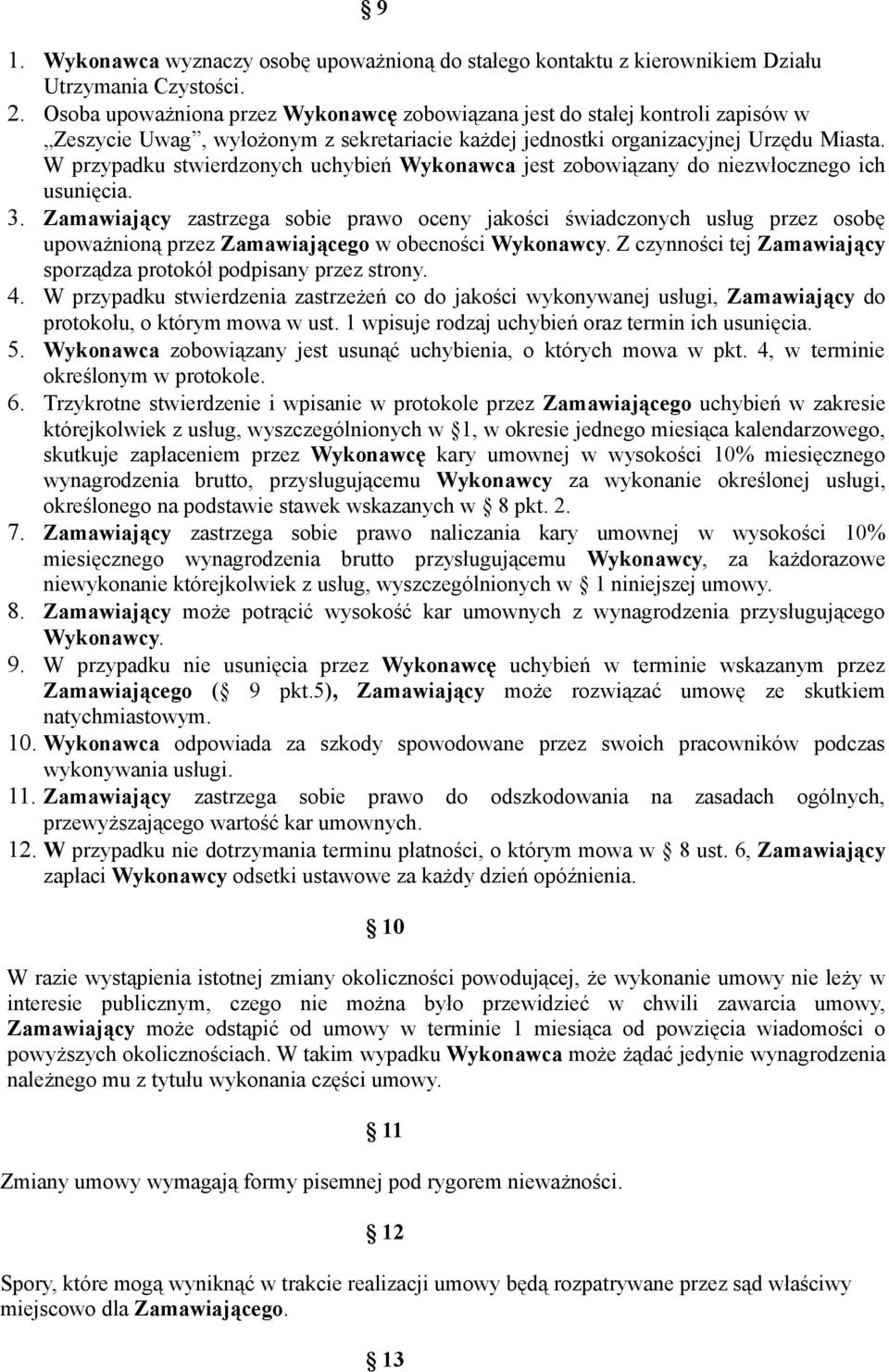 W przypadku stwierdzonych uchybień Wykonawca jest zobowiązany do niezwłocznego ich usunięcia. 3.