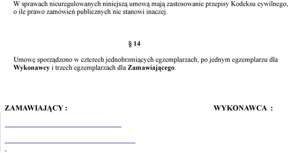 14 Umowę sporządzono w czterech jednobrzmiących egzemplarzach, po jednym