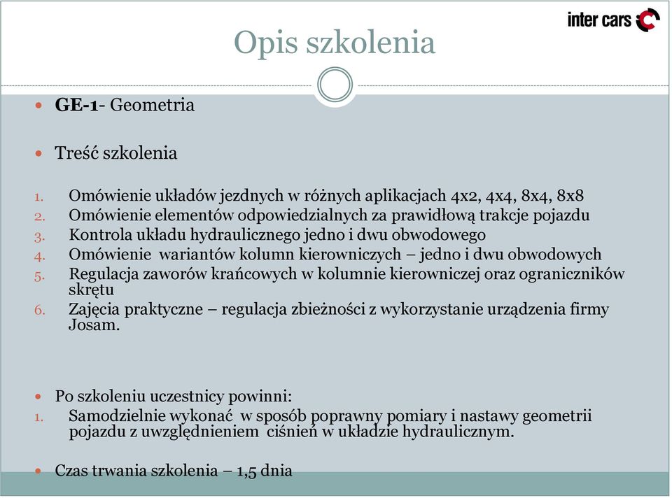 Omówienie wariantów kolumn kierowniczych jedno i dwu obwodowych 5. Regulacja zaworów krańcowych w kolumnie kierowniczej oraz ograniczników skrętu 6.